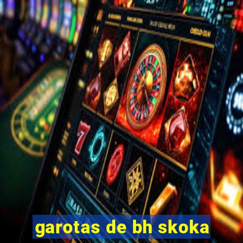 garotas de bh skoka